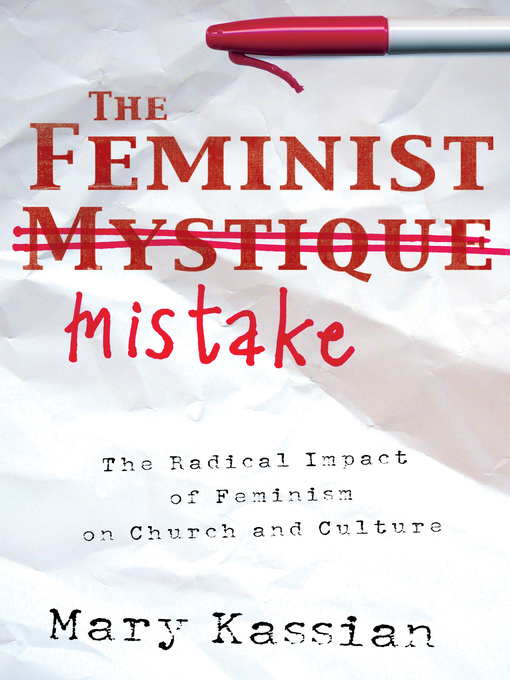 Title details for The Feminist Mistake by Mary Kassian - Available